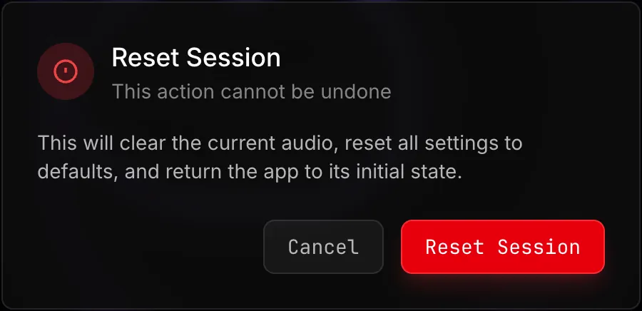 The Reset Session confirmation: This action cannot be undone — This will clear the current audio, reset all settings to defaults, and return the app to its initial state — with Cancel and a red Reset Session button